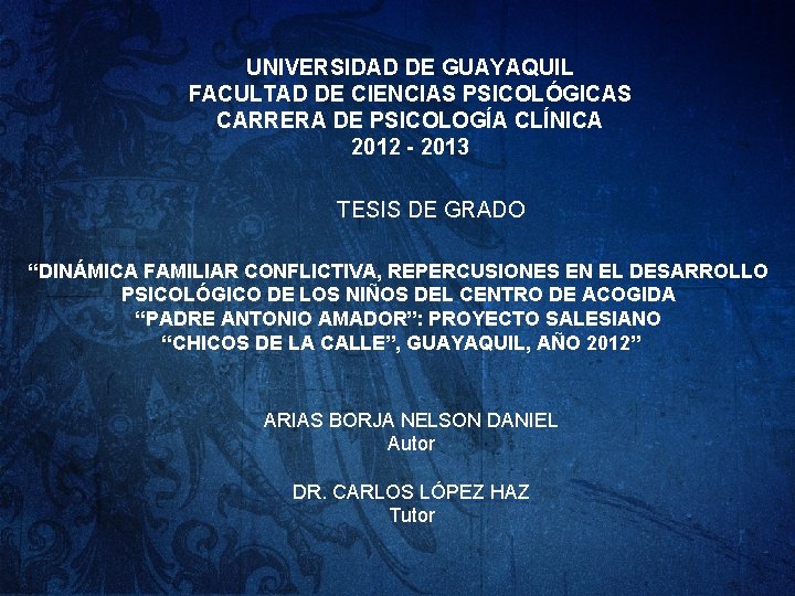 UNIVERSIDAD DE GUAYAQUIL FACULTAD DE CIENCIAS PSICOLÓGICAS CARRERA DE PSICOLOGÍA CLÍNICA 2012 - 2013
