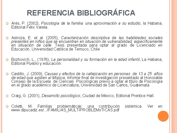 REFERENCIA BIBLIOGRÁFICA Arés, P. (2002), Psicología de la familia: una aproximación a su estudio,