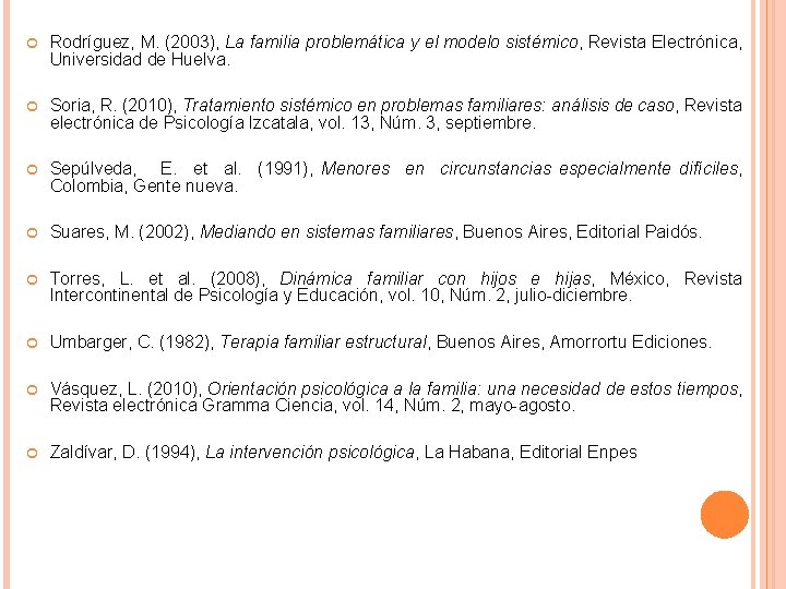  Rodríguez, M. (2003), La familia problemática y el modelo sistémico, Revista Electrónica, Universidad