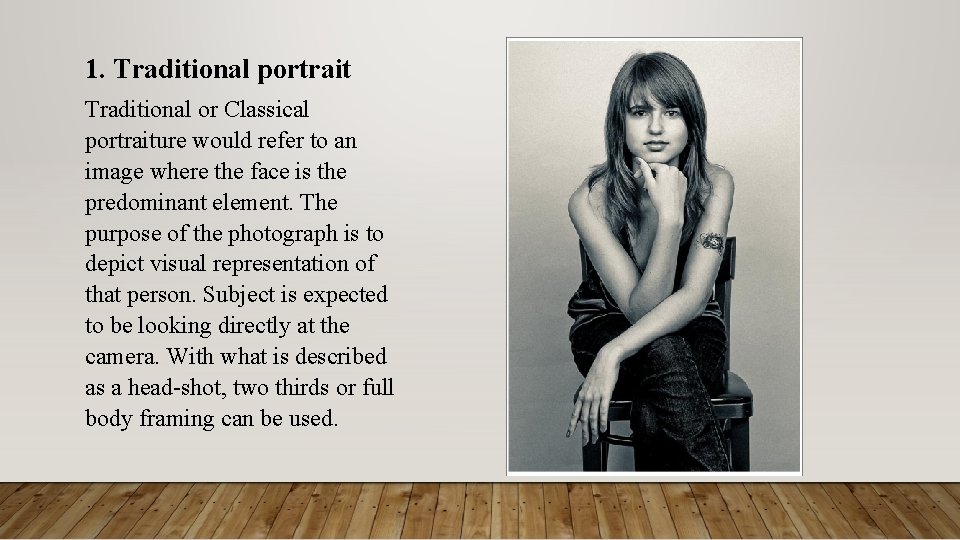 1. Traditional portrait Traditional or Classical portraiture would refer to an image where the