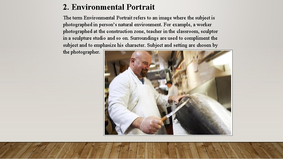 2. Environmental Portrait The term Environmental Portrait refers to an image where the subject