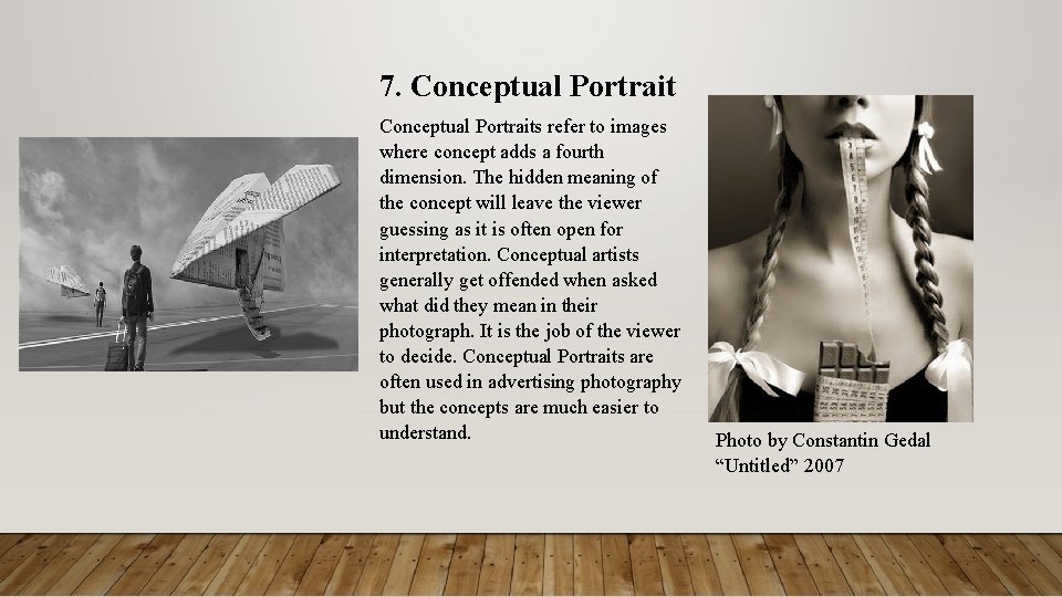 7. Conceptual Portraits refer to images where concept adds a fourth dimension. The hidden