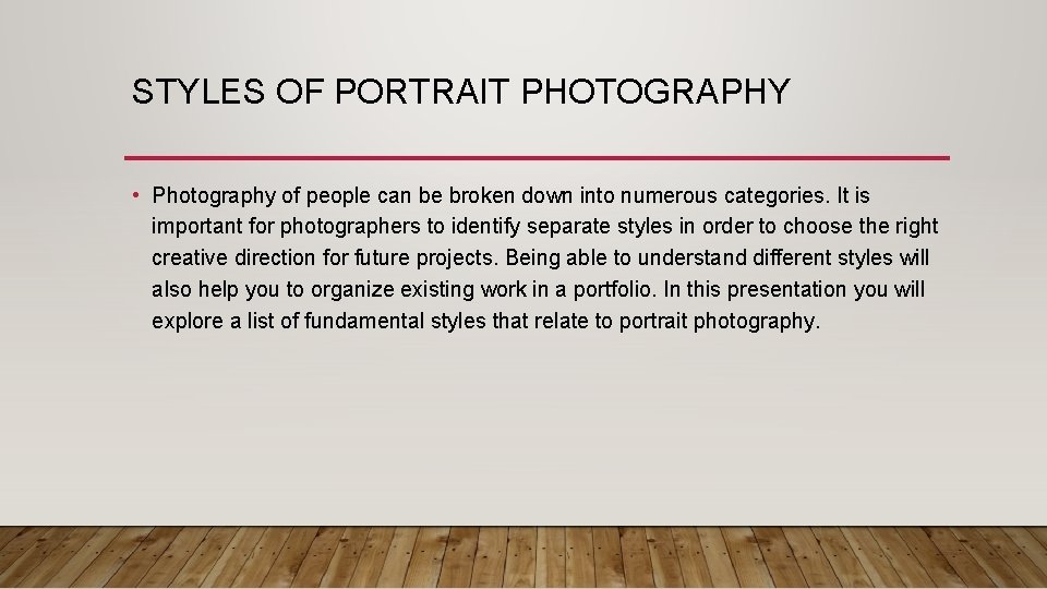 STYLES OF PORTRAIT PHOTOGRAPHY • Photography of people can be broken down into numerous