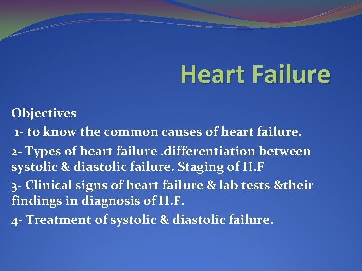 Heart Failure Objectives 1 - to know the common causes of heart failure. 2