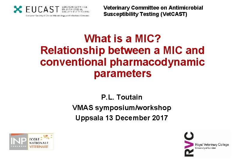 Veterinary Committee on Antimicrobial Susceptibility Testing (Vet. CAST) What is a MIC? Relationship between