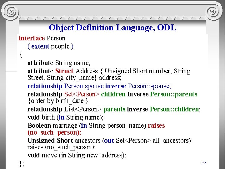 Object Definition Language, ODL interface Person ( extent people ) { attribute String name;