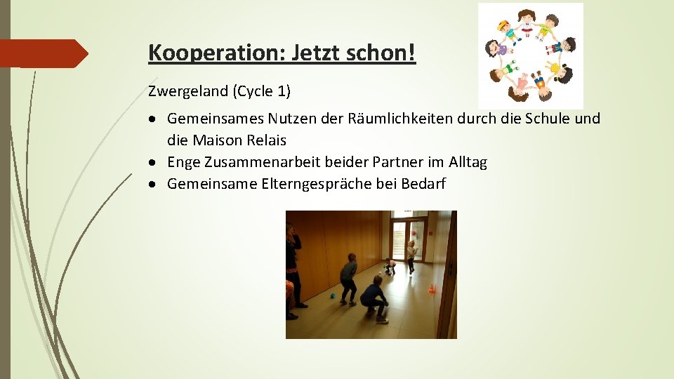 Kooperation: Jetzt schon! Zwergeland (Cycle 1) Gemeinsames Nutzen der Räumlichkeiten durch die Schule und