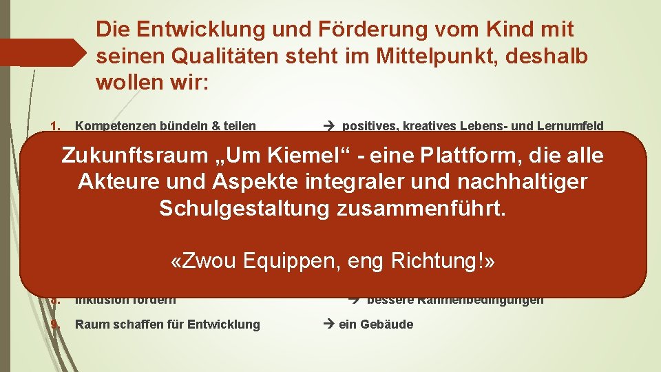 Die Entwicklung und Förderung vom Kind mit seinen Qualitäten steht im Mittelpunkt, deshalb wollen