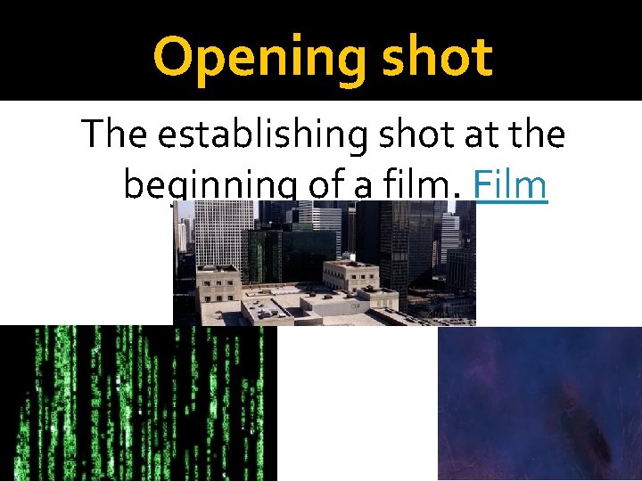 Opening shot The establishing shot at the beginning of a film. Film 