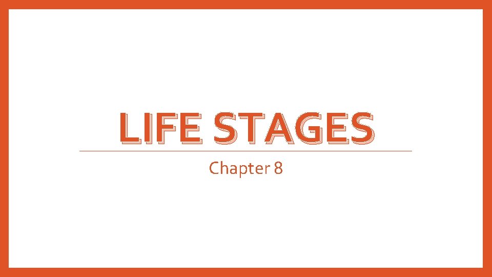 LIFE STAGES Chapter 8 