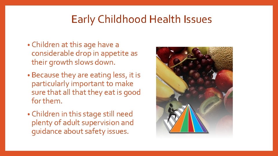 Early Childhood Health Issues • Children at this age have a considerable drop in