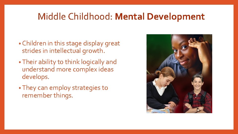 Middle Childhood: Mental Development • Children in this stage display great strides in intellectual