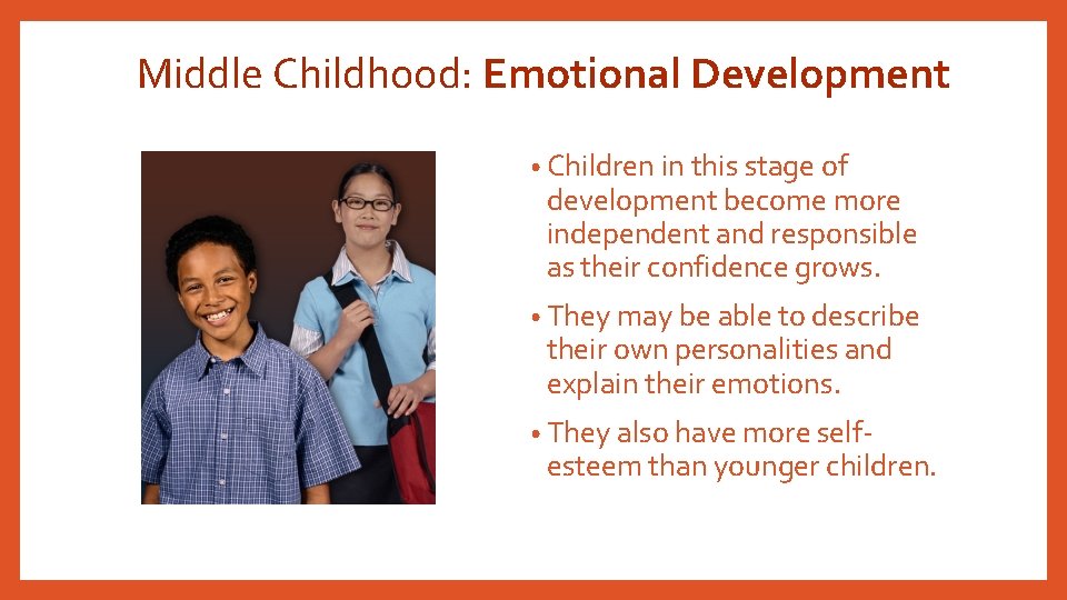 Middle Childhood: Emotional Development • Children in this stage of development become more independent