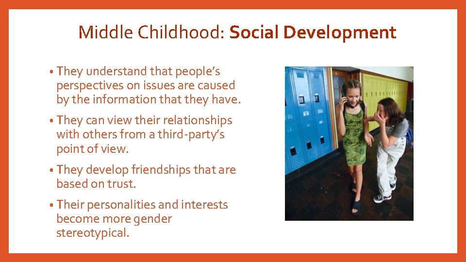 Middle Childhood: Social Development • They understand that people’s perspectives on issues are caused