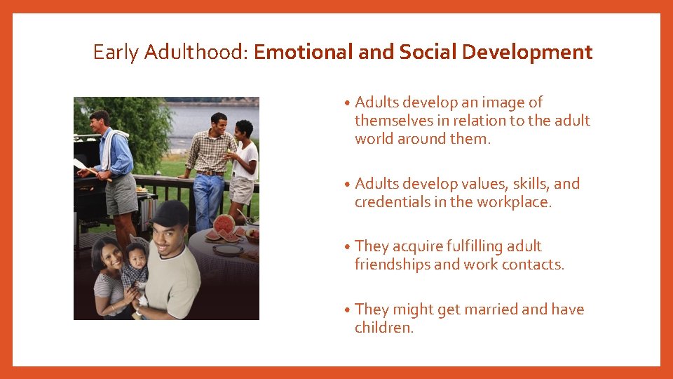 Early Adulthood: Emotional and Social Development • Adults develop an image of themselves in