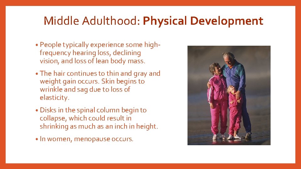 Middle Adulthood: Physical Development • People typically experience some high- frequency hearing loss, declining