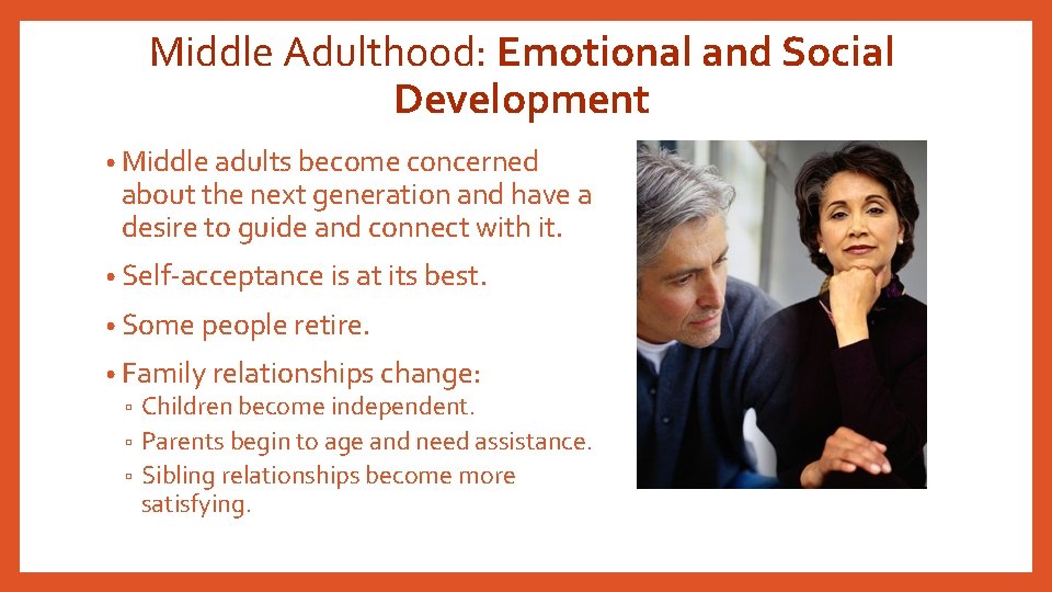 Middle Adulthood: Emotional and Social Development • Middle adults become concerned about the next