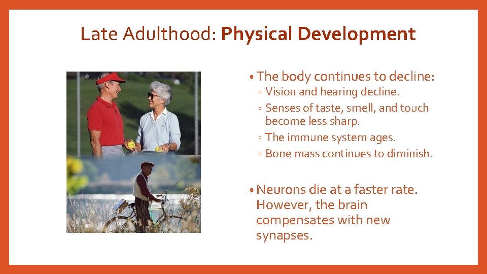 Late Adulthood: Physical Development • The body continues to decline: ▫ Vision and hearing