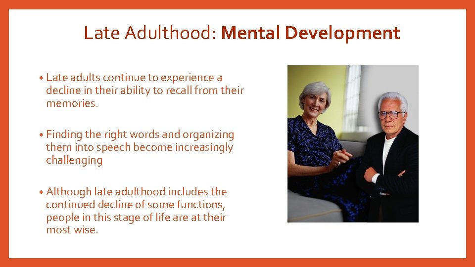 Late Adulthood: Mental Development • Late adults continue to experience a decline in their