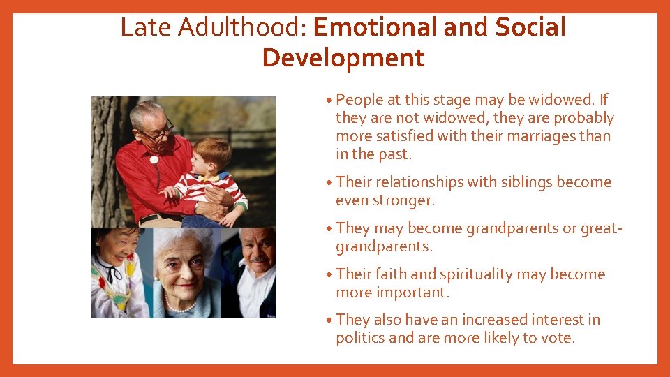 Late Adulthood: Emotional and Social Development • People at this stage may be widowed.