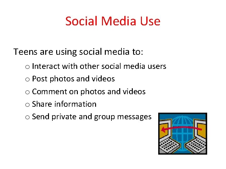 Social Media Use Teens are using social media to: o Interact with other social