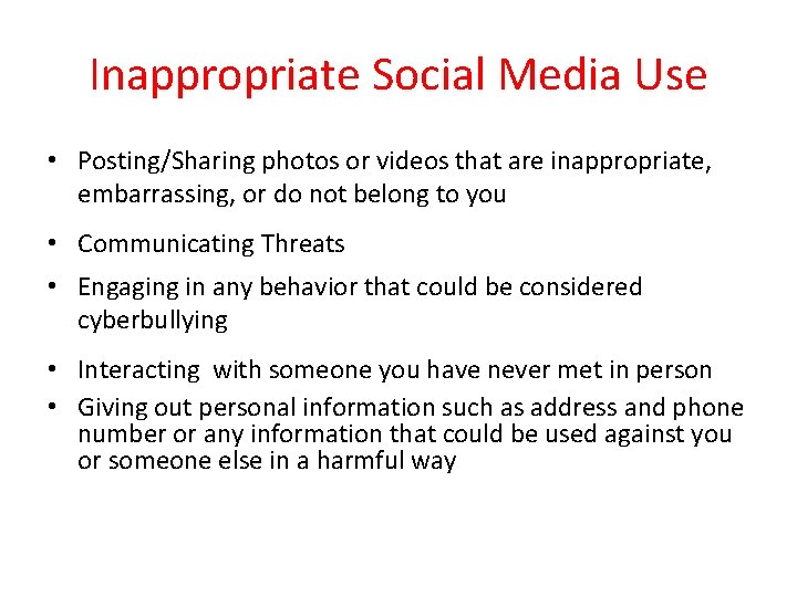 Inappropriate Social Media Use • Posting/Sharing photos or videos that are inappropriate, embarrassing, or