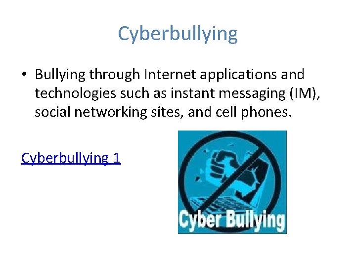 Cyberbullying • Bullying through Internet applications and technologies such as instant messaging (IM), social