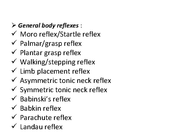 Ø General body reflexes : ü ü ü Moro reflex/Startle reflex Palmar/grasp reflex Plantar