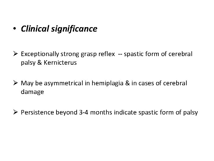  • Clinical significance Ø Exceptionally strong grasp reflex -- spastic form of cerebral