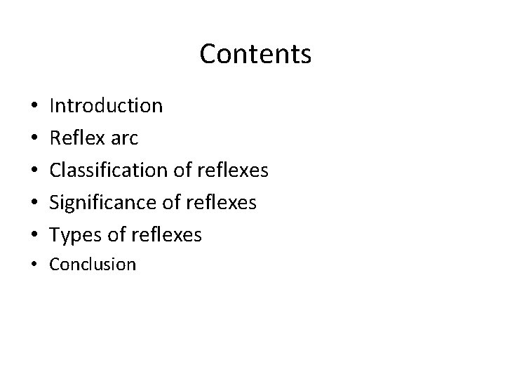 Contents • • • Introduction Reflex arc Classification of reflexes Significance of reflexes Types