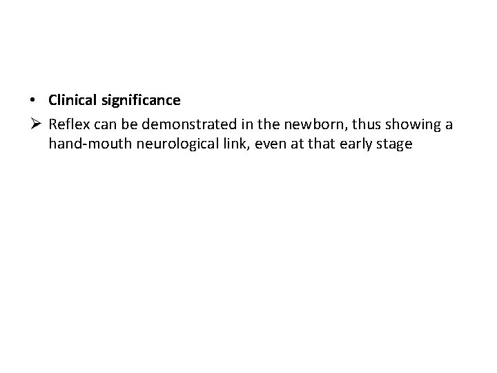  • Clinical significance Ø Reflex can be demonstrated in the newborn, thus showing