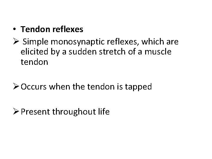  • Tendon reflexes Ø Simple monosynaptic reflexes, which are elicited by a sudden