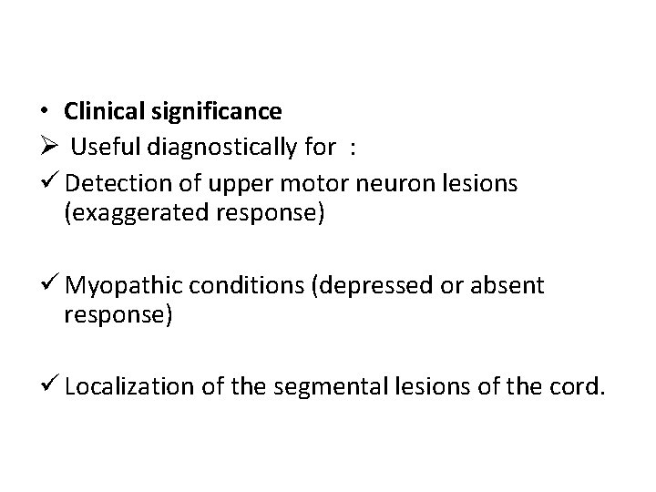  • Clinical significance Ø Useful diagnostically for : ü Detection of upper motor