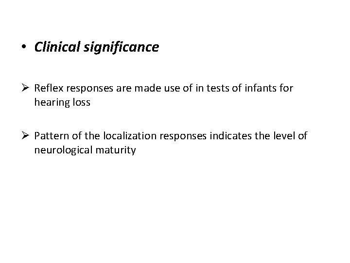  • Clinical significance Ø Reflex responses are made use of in tests of