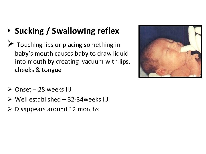  • Sucking / Swallowing reflex Ø Touching lips or placing something in baby’s