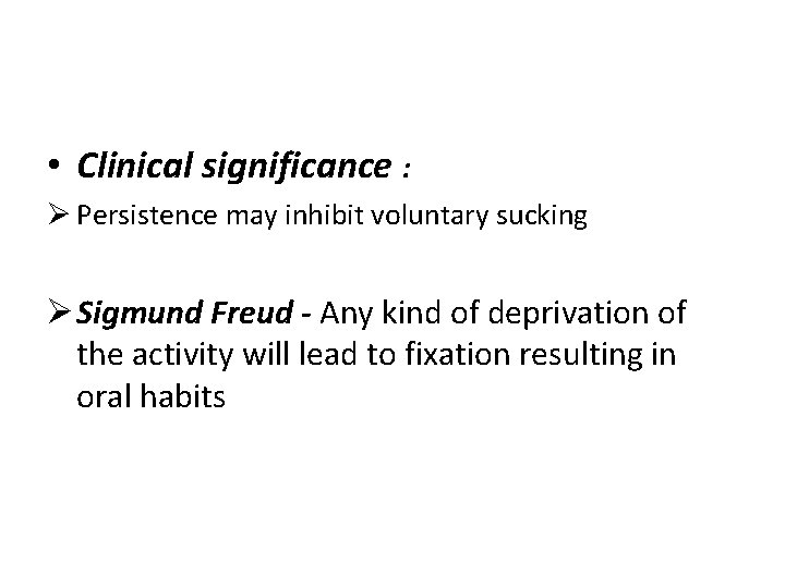  • Clinical significance : Ø Persistence may inhibit voluntary sucking Ø Sigmund Freud