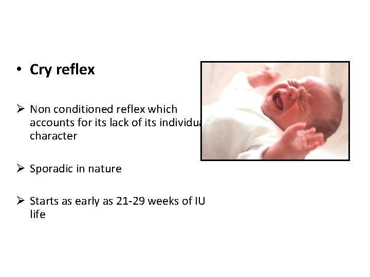  • Cry reflex Ø Non conditioned reflex which accounts for its lack of