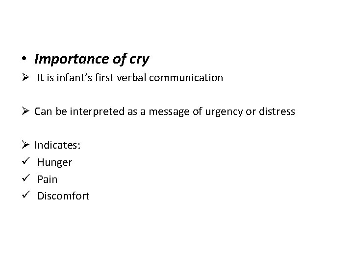  • Importance of cry Ø It is infant’s first verbal communication Ø Can