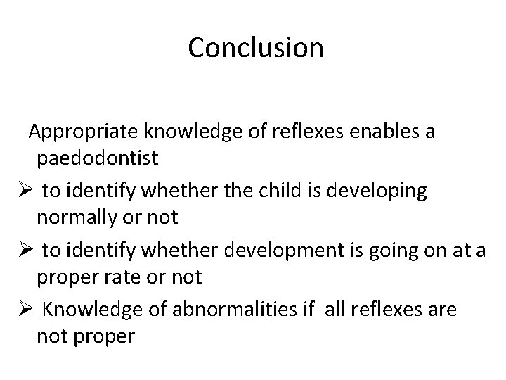 Conclusion Appropriate knowledge of reflexes enables a paedodontist Ø to identify whether the child