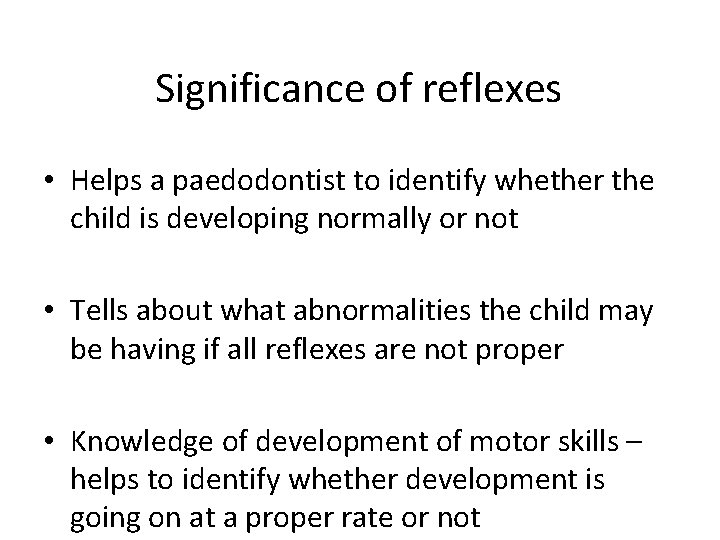 Significance of reflexes • Helps a paedodontist to identify whether the child is developing