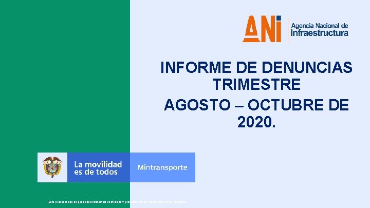 1 1 INFORME DE DENUNCIAS TRIMESTRE AGOSTO – OCTUBRE DE 2020. Esta presentación es