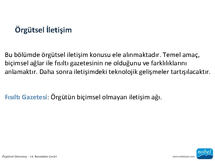 Örgütsel İletişim Bu bölümde örgütsel iletişim konusu ele alınmaktadır. Temel amaç, biçimsel ağlar ile