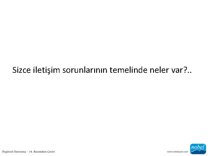 Sizce iletişim sorunlarının temelinde neler var? . . 