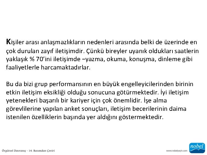 Kişiler arası anlaşmazlıkların nedenleri arasında belki de üzerinde en çok durulan zayıf iletişimdir. Çünkü