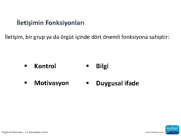 İletişimin Fonksiyonları İletişim, bir grup ya da örgüt içinde dört önemli fonksiyona sahiptir: §