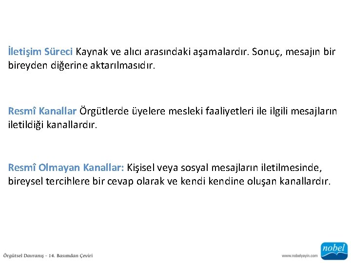 İletişim Süreci Kaynak ve alıcı arasındaki aşamalardır. Sonuç, mesajın bireyden diğerine aktarılmasıdır. Resmî Kanallar