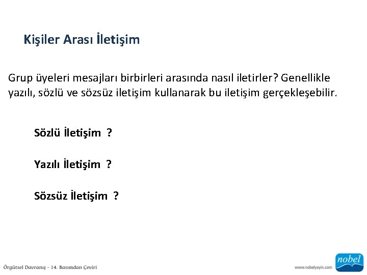 Kişiler Arası İletişim Grup üyeleri mesajları birbirleri arasında nasıl iletirler? Genellikle yazılı, sözlü ve