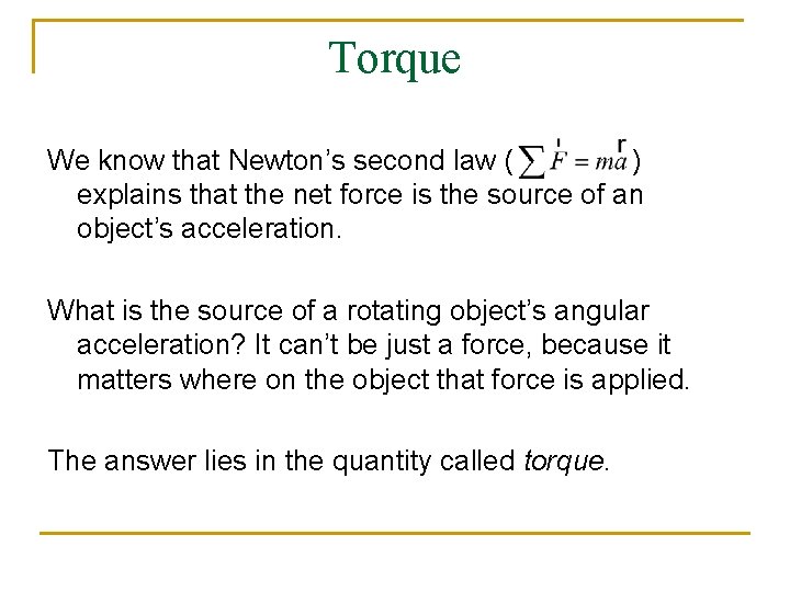 Torque We know that Newton’s second law ( ) explains that the net force Torque We know that Newton’s second law ( ) explains that the net force