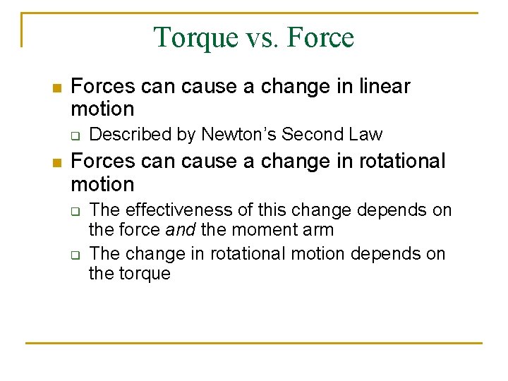 Torque vs. Force n Forces can cause a change in linear motion q n Torque vs. Force n Forces can cause a change in linear motion q n