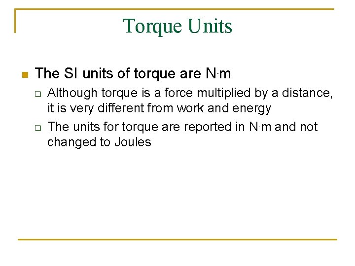 Torque Units n The SI units of torque are N. m q q Although Torque Units n The SI units of torque are N. m q q Although